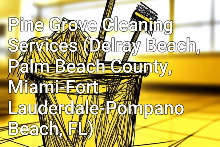 Pine Grove Cleaning Services (Delray Beach, Palm Beach County, Miami-Fort Lauderdale-Pompano Beach, FL)
