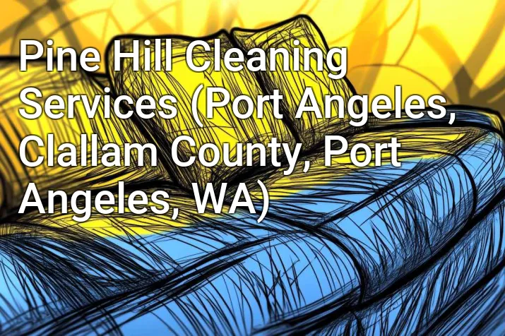 Pine Hill Cleaning Services (Port Angeles, Clallam County, Port Angeles, WA)