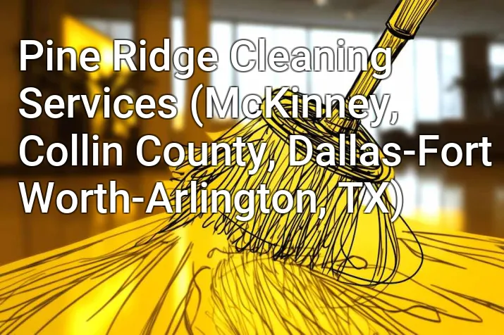 Pine Ridge Cleaning Services (McKinney, Collin County, Dallas-Fort Worth-Arlington, TX)