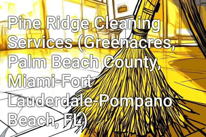 Pine Ridge Cleaning Services (Greenacres, Palm Beach County, Miami-Fort Lauderdale-Pompano Beach, FL)