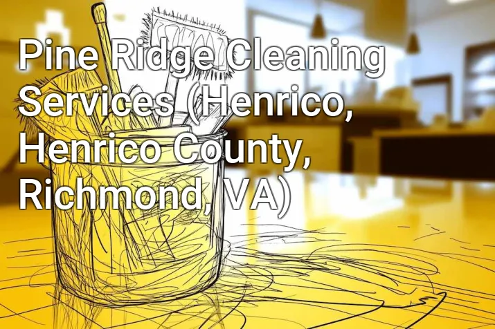 Pine Ridge Cleaning Services (Henrico, Henrico County, Richmond, VA)