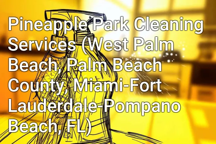 Pineapple Park Cleaning Services (West Palm Beach, Palm Beach County, Miami-Fort Lauderdale-Pompano Beach, FL)