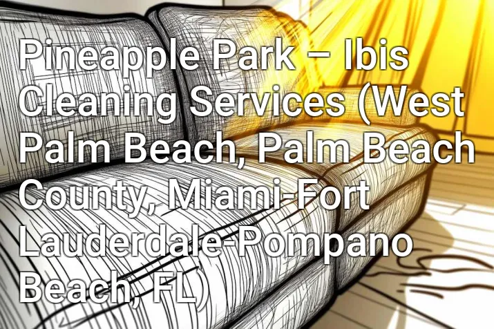 Pineapple Park – Ibis Cleaning Services (West Palm Beach, Palm Beach County, Miami-Fort Lauderdale-Pompano Beach, FL)