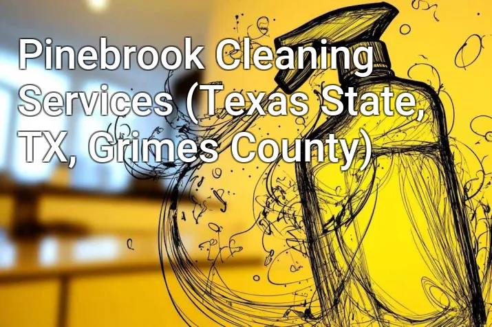 Pinebrook Cleaning Services (Texas State, TX, Grimes County)
