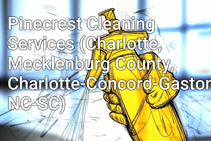Pinecrest Cleaning Services (Charlotte, Mecklenburg County, Charlotte-Concord-Gastonia, NC-SC)