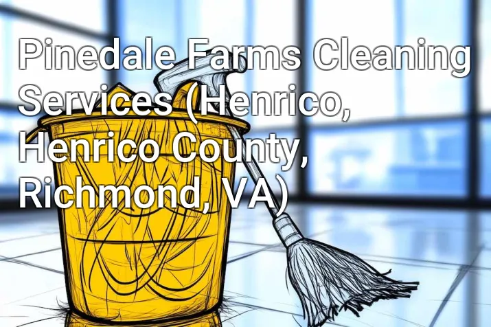 Pinedale Farms Cleaning Services (Henrico, Henrico County, Richmond, VA)