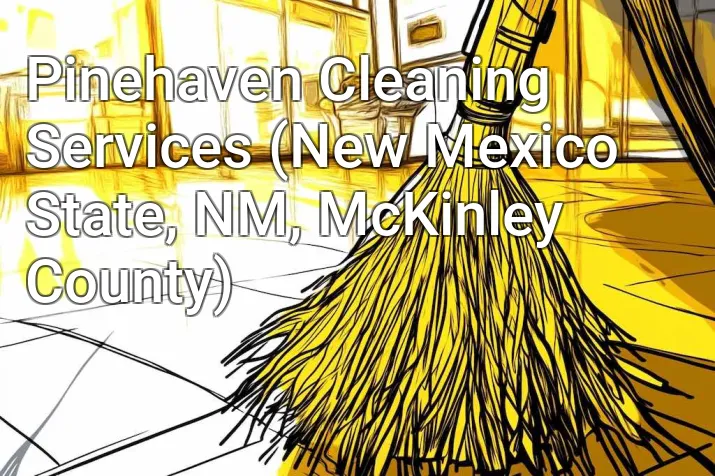 Pinehaven Cleaning Services (New Mexico State, NM, McKinley County)