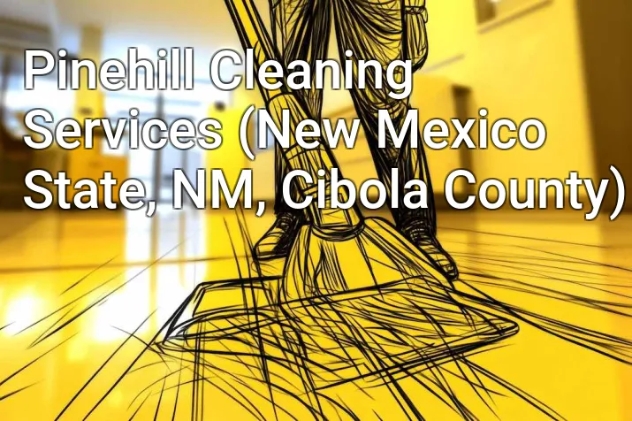 Pinehill Cleaning Services (New Mexico State, NM, Cibola County)