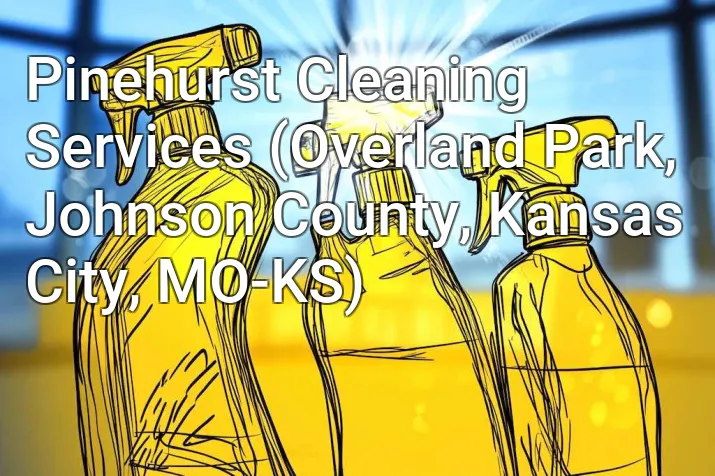 Pinehurst Cleaning Services (Overland Park, Johnson County, Kansas City, MO-KS)