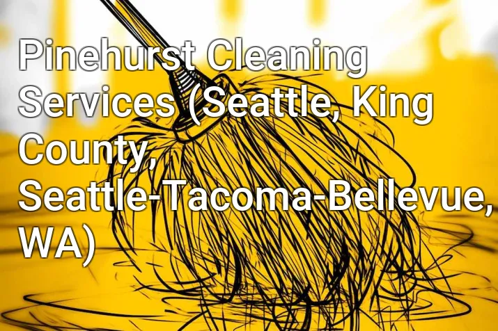 Pinehurst Cleaning Services (Seattle, King County, Seattle-Tacoma-Bellevue, WA)