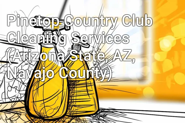 Pinetop Country Club Cleaning Services (Arizona State, AZ, Navajo County)