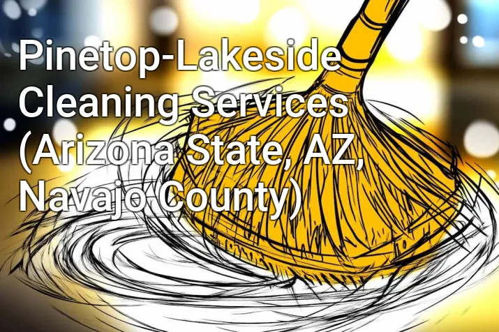 Pinetop-Lakeside Cleaning Services (Arizona State, AZ, Navajo County)