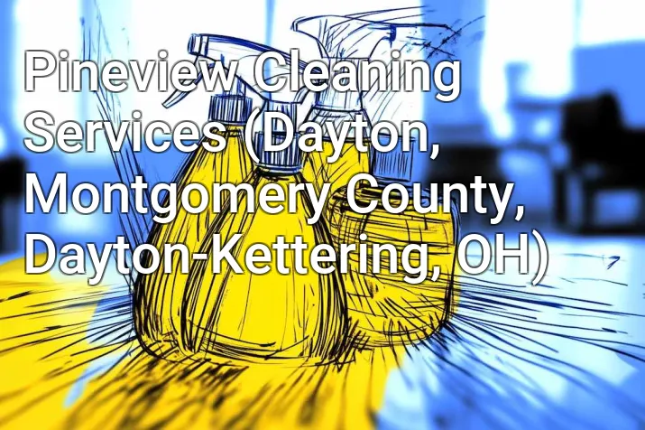 Pineview Cleaning Services (Dayton, Montgomery County, Dayton-Kettering, OH)
