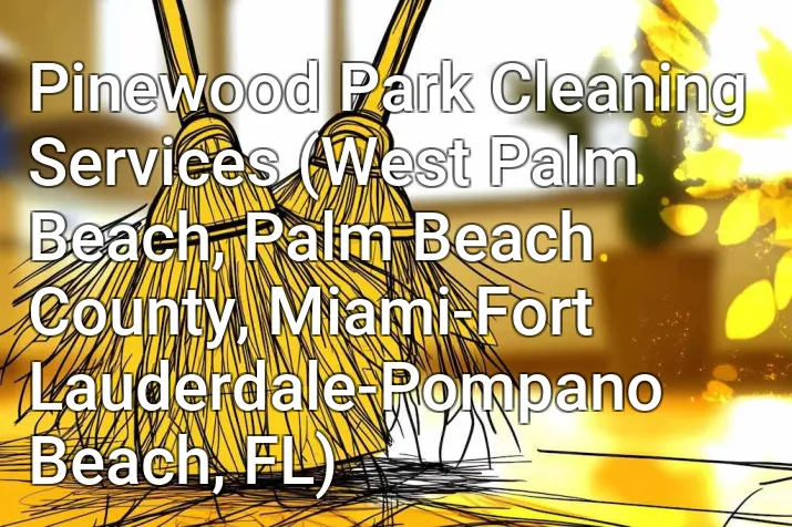 Pinewood Park Cleaning Services (West Palm Beach, Palm Beach County, Miami-Fort Lauderdale-Pompano Beach, FL)