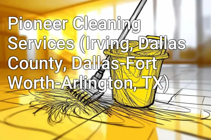 Pioneer Cleaning Services (Irving, Dallas County, Dallas-Fort Worth-Arlington, TX)