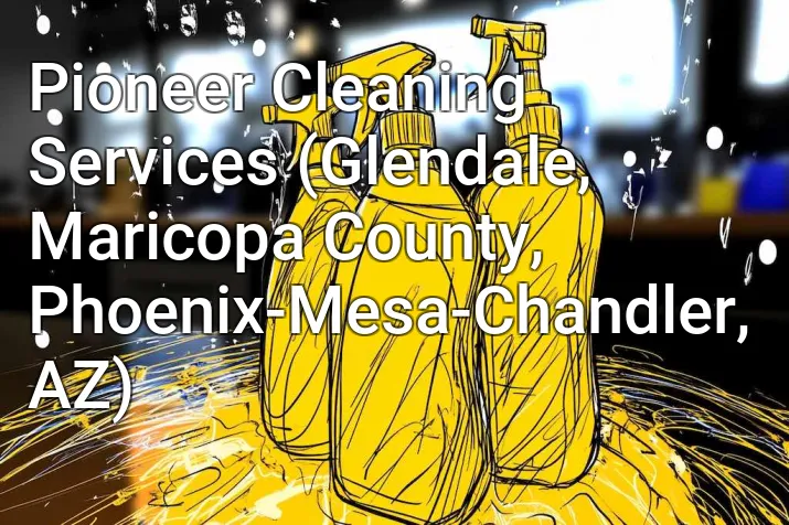 Pioneer Cleaning Services (Glendale, Maricopa County, Phoenix-Mesa-Chandler, AZ)