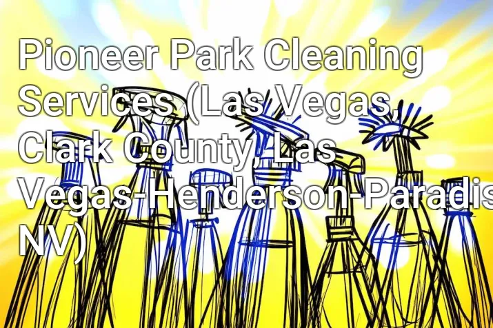 Pioneer Park Cleaning Services (Las Vegas, Clark County, Las Vegas-Henderson-Paradise, NV)