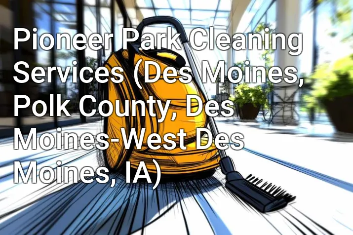 Pioneer Park Cleaning Services (Des Moines, Polk County, Des Moines-West Des Moines, IA)