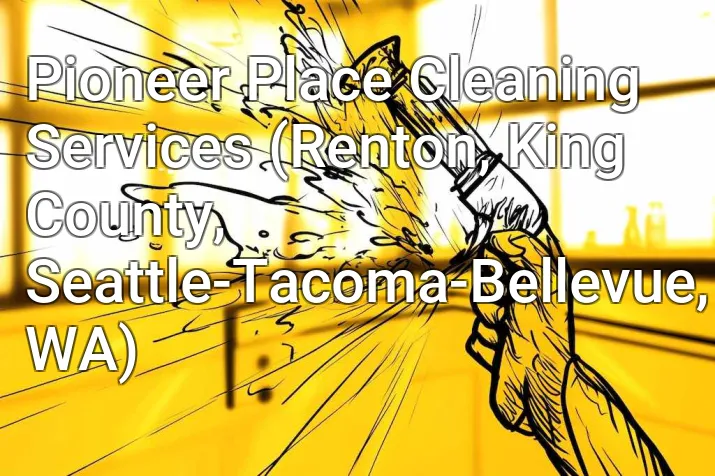 Pioneer Place Cleaning Services (Renton, King County, Seattle-Tacoma-Bellevue, WA)