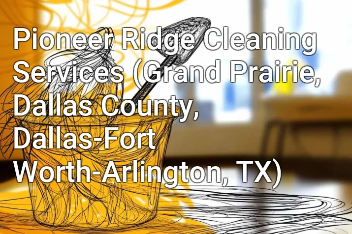 Pioneer Ridge Cleaning Services (Grand Prairie, Dallas County, Dallas-Fort Worth-Arlington, TX)