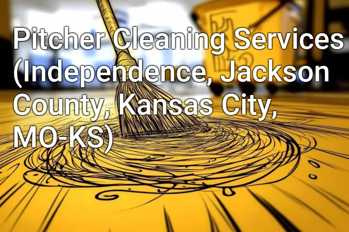 Pitcher Cleaning Services (Independence, Jackson County, Kansas City, MO-KS)