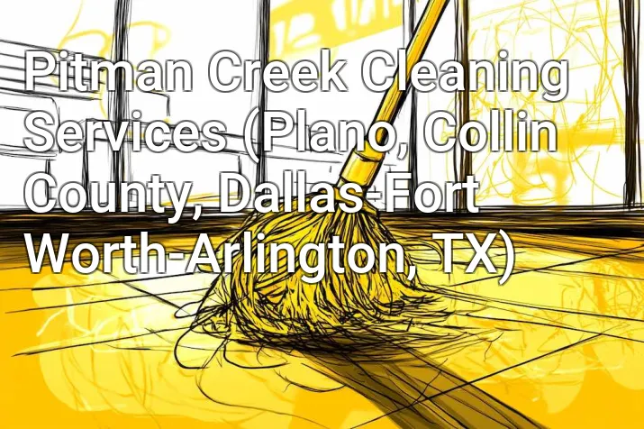 Pitman Creek Cleaning Services (Plano, Collin County, Dallas-Fort Worth-Arlington, TX)