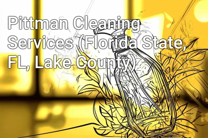 Pittman Cleaning Services (Florida State, FL, Lake County)