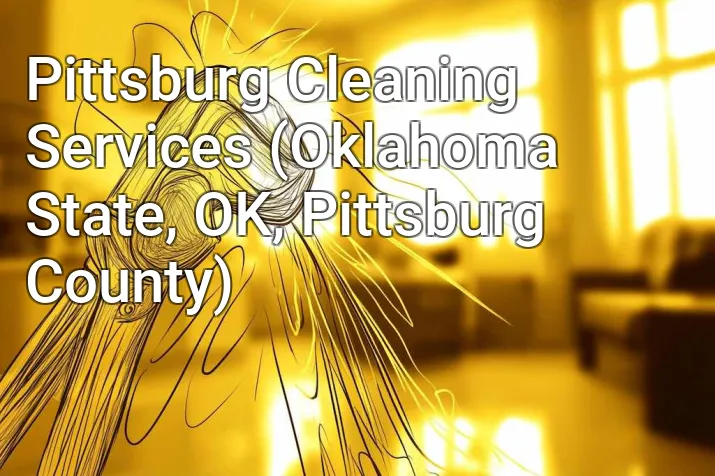 Pittsburg Cleaning Services (Oklahoma State, OK, Pittsburg County)