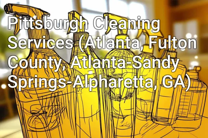 Pittsburgh Cleaning Services (Atlanta, Fulton County, Atlanta-Sandy Springs-Alpharetta, GA)