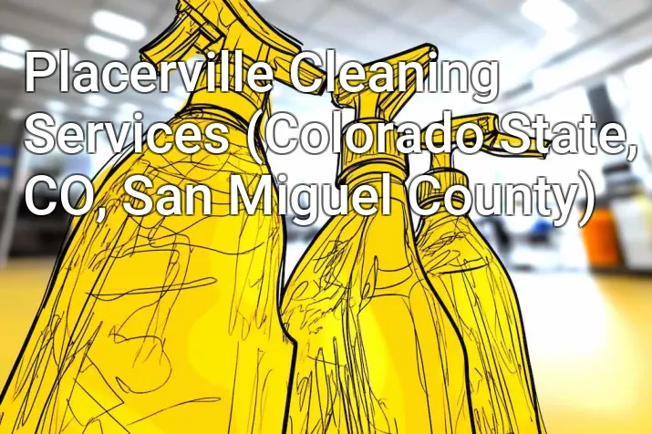 Placerville Cleaning Services (Colorado State, CO, San Miguel County)