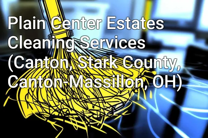 Plain Center Estates Cleaning Services (Canton, Stark County, Canton-Massillon, OH)