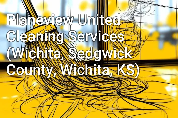 Planeview United Cleaning Services (Wichita, Sedgwick County, Wichita, KS)