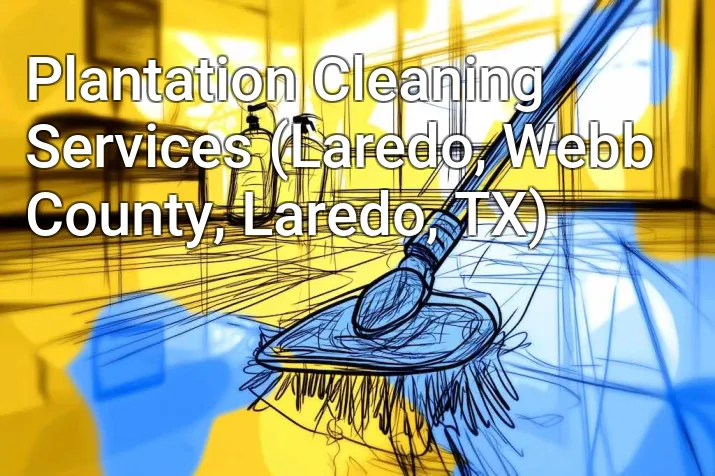 Plantation Cleaning Services (Laredo, Webb County, Laredo, TX)