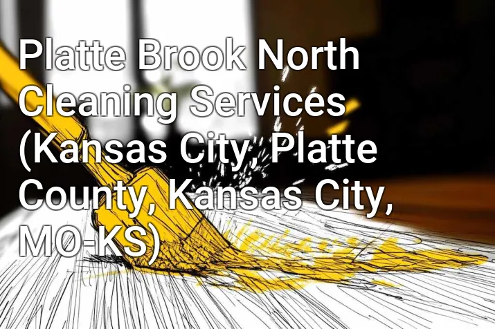 Platte Brook North Cleaning Services (Kansas City, Platte County, Kansas City, MO-KS)
