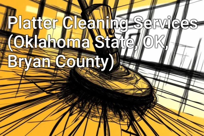 Platter Cleaning Services (Oklahoma State, OK, Bryan County)