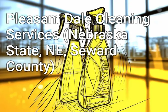 Pleasant Dale Cleaning Services (Nebraska State, NE, Seward County)
