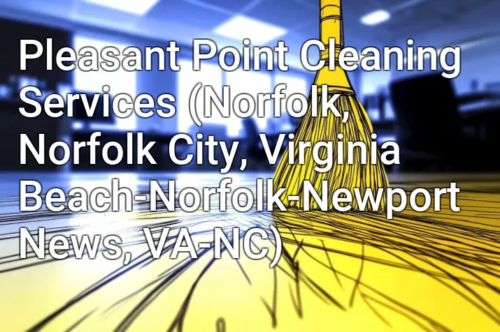 Pleasant Point Cleaning Services (Norfolk, Norfolk City, Virginia Beach-Norfolk-Newport News, VA-NC)
