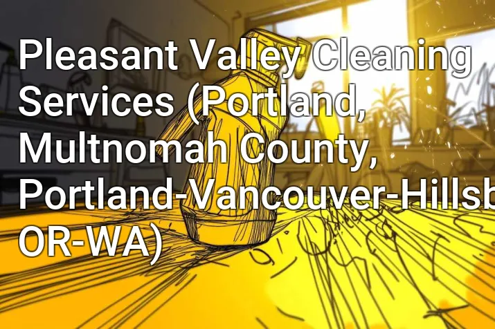 Pleasant Valley Cleaning Services (Portland, Multnomah County, Portland-Vancouver-Hillsboro, OR-WA)