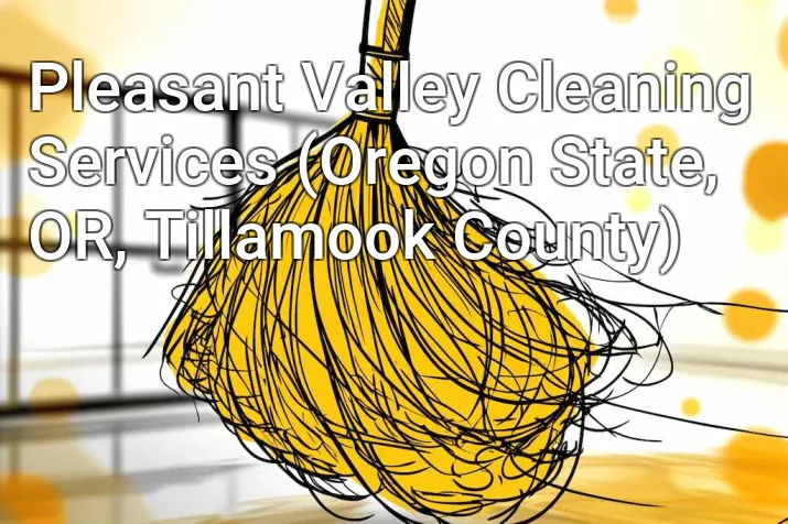 Pleasant Valley Cleaning Services (Oregon State, OR, Tillamook County)