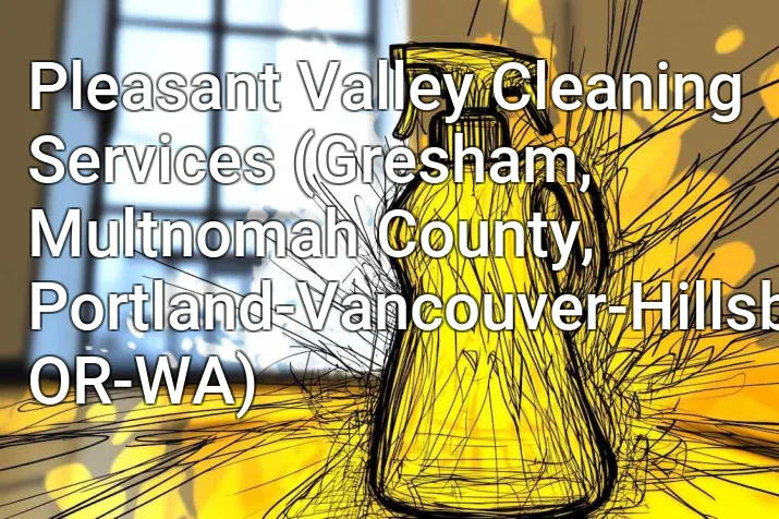 Pleasant Valley Cleaning Services (Gresham, Multnomah County, Portland-Vancouver-Hillsboro, OR-WA)