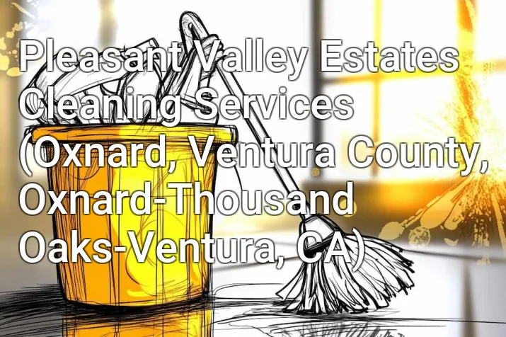 Pleasant Valley Estates Cleaning Services (Oxnard, Ventura County, Oxnard-Thousand Oaks-Ventura, CA)