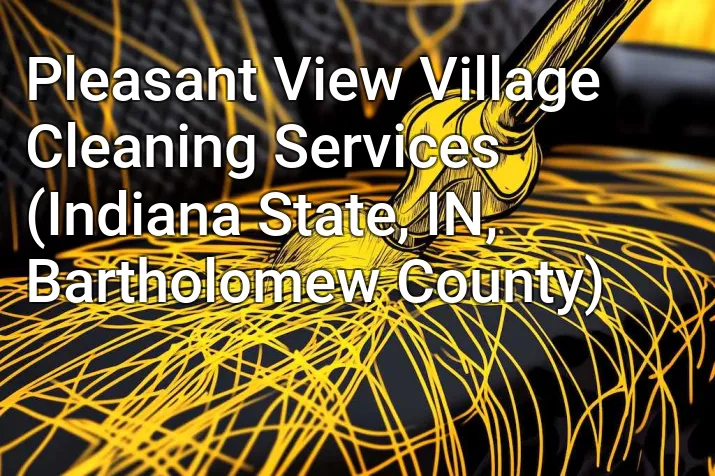 Pleasant View Village Cleaning Services (Indiana State, IN, Bartholomew County)