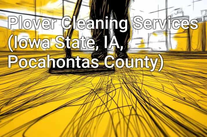 Plover Cleaning Services (Iowa State, IA, Pocahontas County)