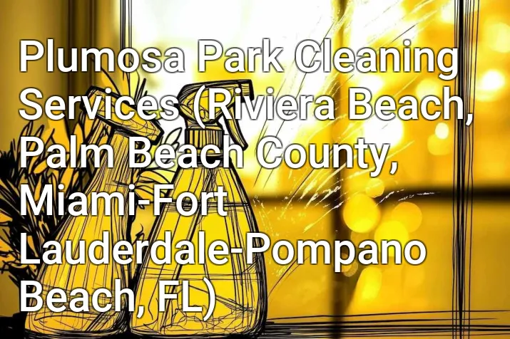 Plumosa Park Cleaning Services (Riviera Beach, Palm Beach County, Miami-Fort Lauderdale-Pompano Beach, FL)