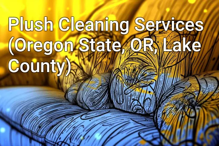 Plush Cleaning Services (Oregon State, OR, Lake County)