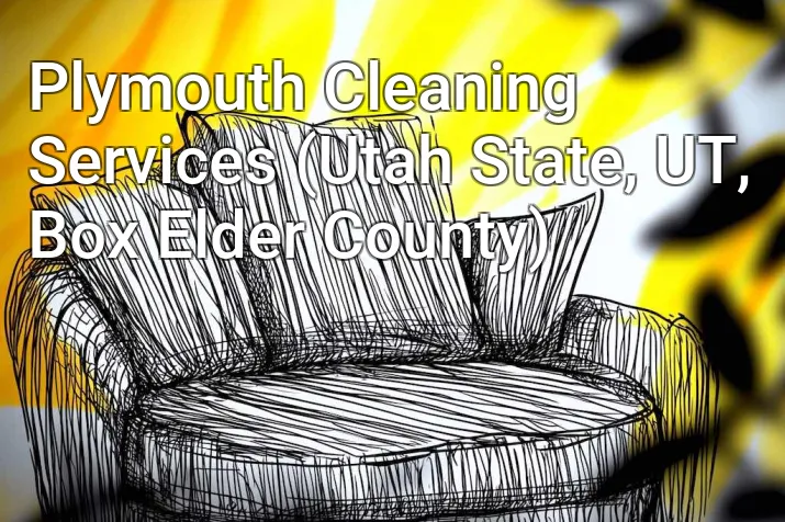 Plymouth Cleaning Services (Utah State, UT, Box Elder County)