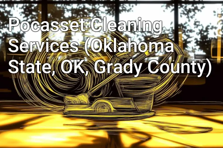 Pocasset Cleaning Services (Oklahoma State, OK, Grady County)