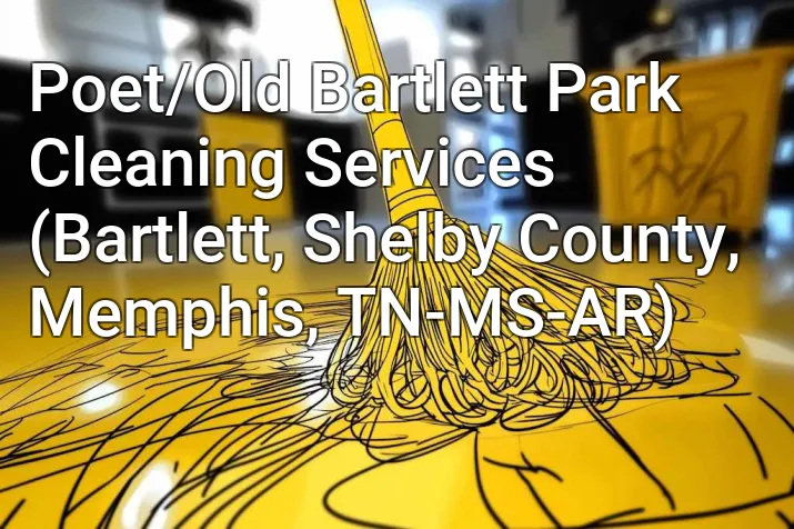 Poet/Old Bartlett Park Cleaning Services (Bartlett, Shelby County, Memphis, TN-MS-AR)