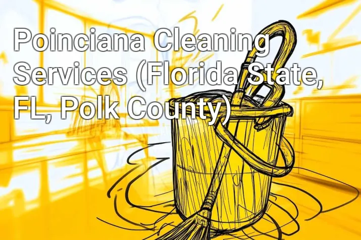 Poinciana Cleaning Services (Florida State, FL, Polk County)