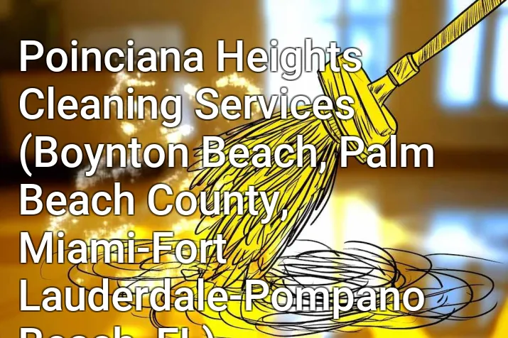 Poinciana Heights Cleaning Services (Boynton Beach, Palm Beach County, Miami-Fort Lauderdale-Pompano Beach, FL)